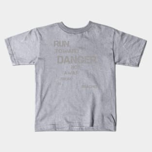 Run Toward Danger Not Away From it - great book quote Kids T-Shirt